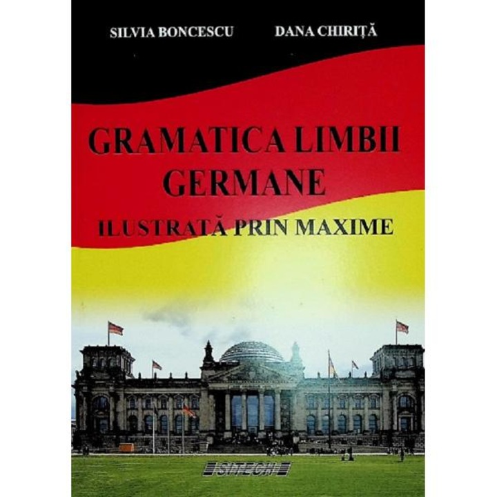 Gramatica limbii germane. Ilustrata prin maxime - Silvia Boncescu, Dana Chirita