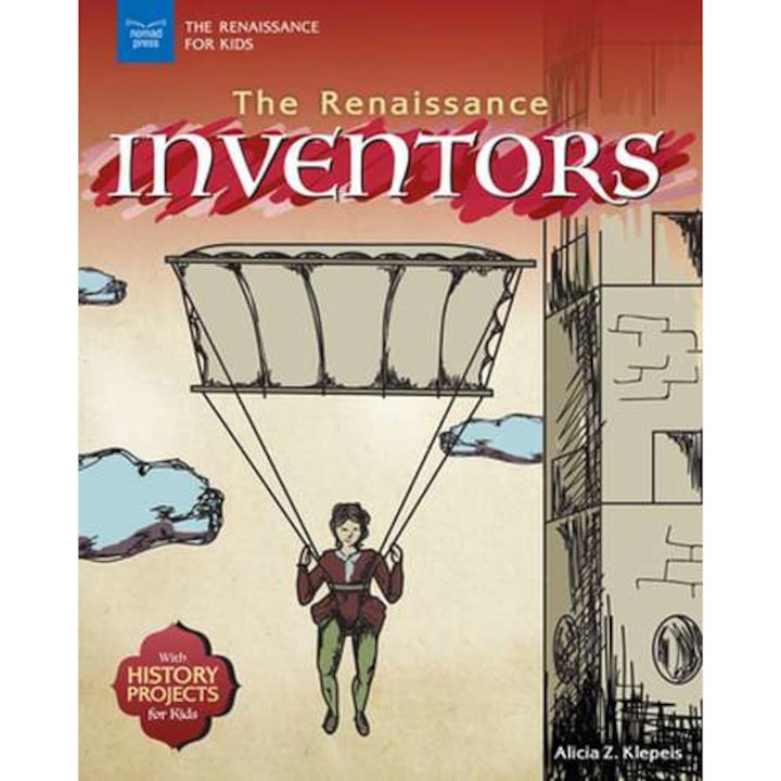 The Renaissance Inventors: With History Projects for Kids de Alicia Z. Klepeis