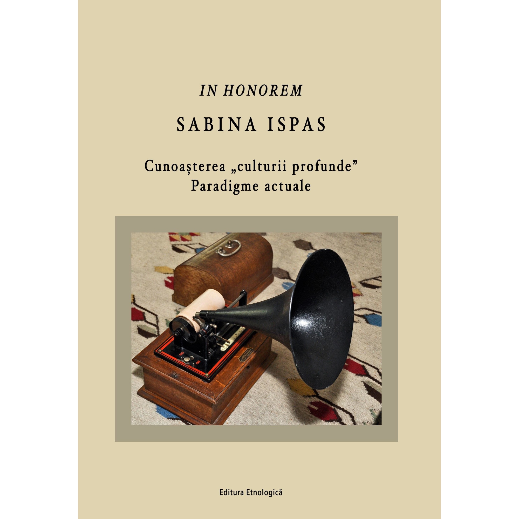 In honorem Sabina Ispas. Cunoasterea aculturii profundea. Paradigme actuale