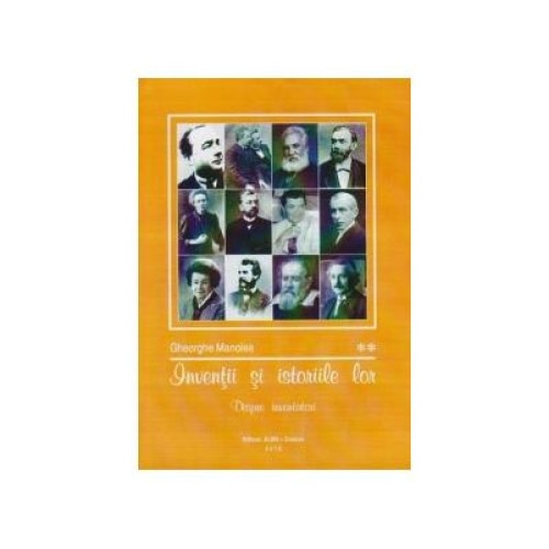 Inventii si istoriile lor. Volumul 2 - Despre inventatori, Gheorghe Manolea