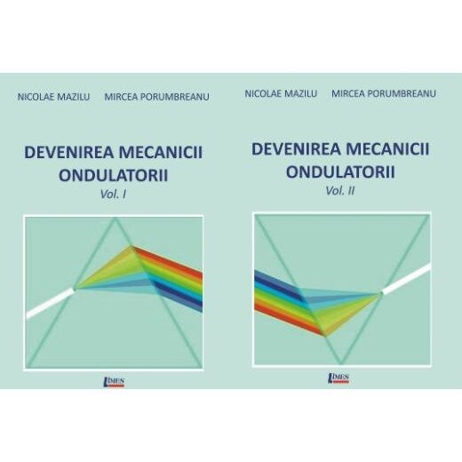 Devenirea mecanicii ondulatorii. Volumul I+II, Nicolae Mazilu