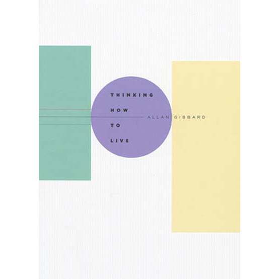 Thinking How to Live de Allan Gibbard