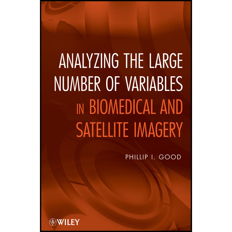Analyzing the Large Number of Variables in Biomedical and Satellite Imagery de Phillip I. Good