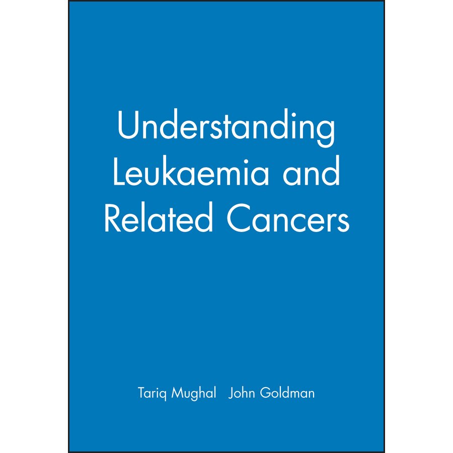 Understanding Leukaemia and Related Cancers de Tariq Mughal