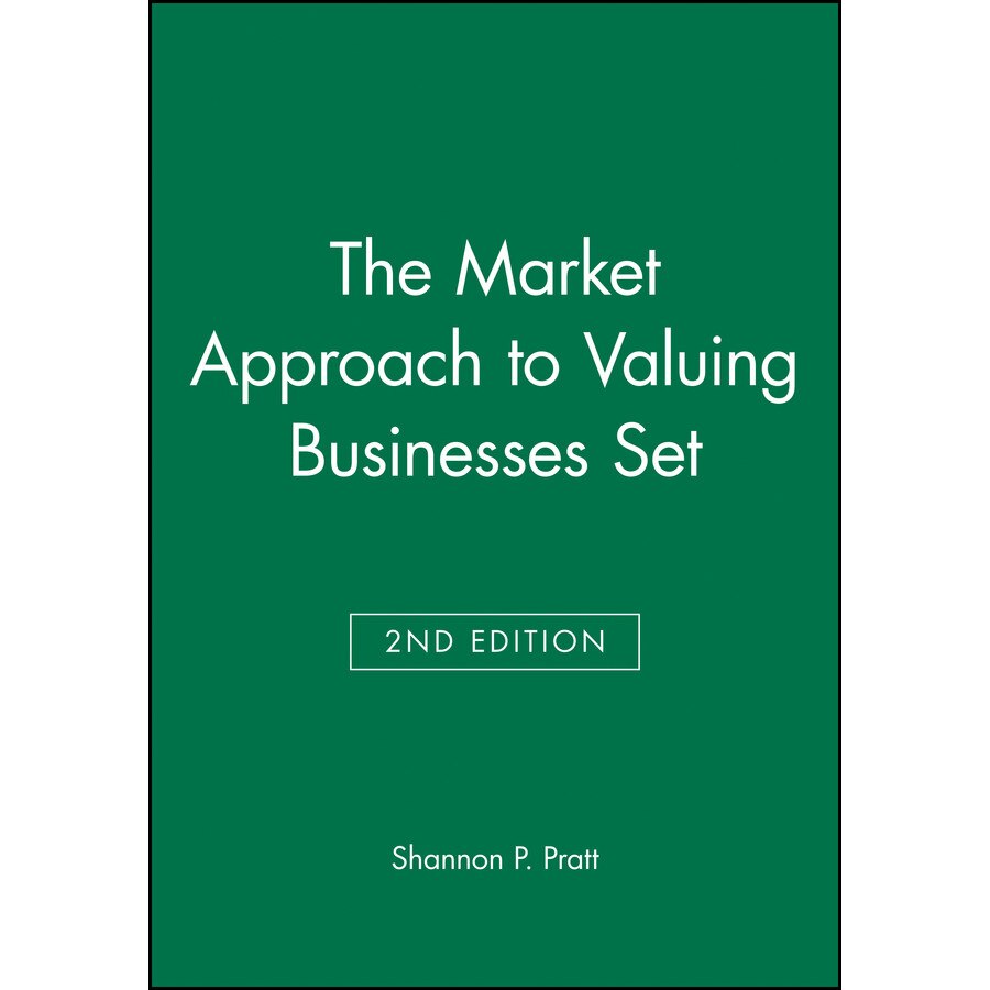 The Market Approach to Valuing Businesses Second Edition Set de Shannon P. Pratt