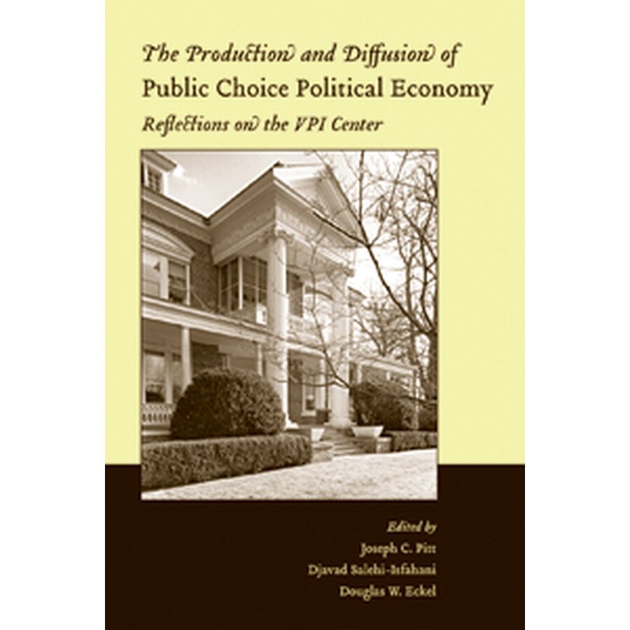The Production and Diffusion of Public Choice Political Economy de Joseph C. Pitt