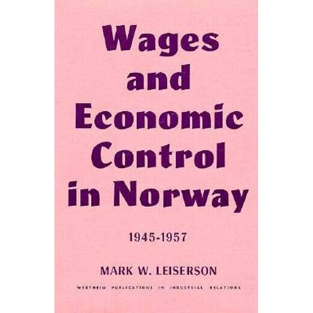 Wages and Economic Control in Norway, 1945′1957 de Mw Leiserson