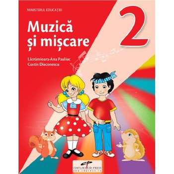 Muzica si miscare - Clasa 2 - Manual - Lacramioara-Ana Pauliuc, Costin Diaconescu Muzica si miscare - Clasa 2 - Manual - Lacramioara-Ana Pauliuc, Costin Diaconescu