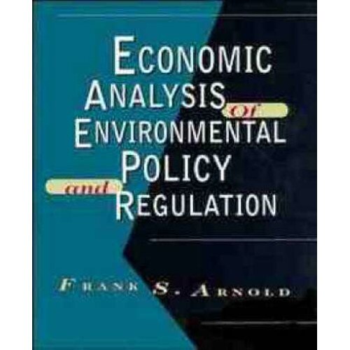 Economic Analysis of Environmental Policy and Regulation de Frank S. Arnold