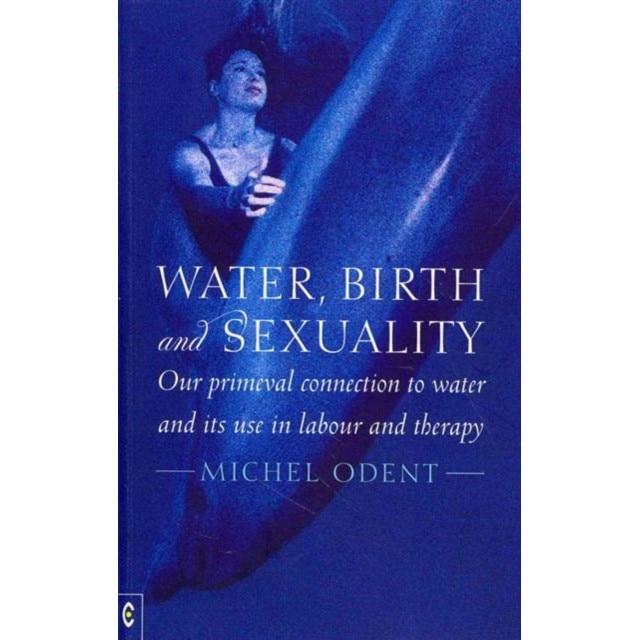 Water, Birth and Sexuality de Michel Odent