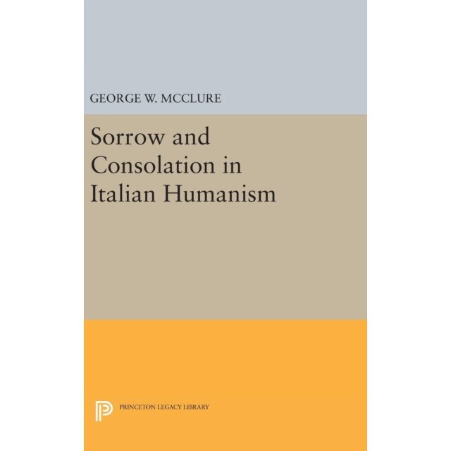 Sorrow and Consolation in Italian Humanism de George W. Mcclure