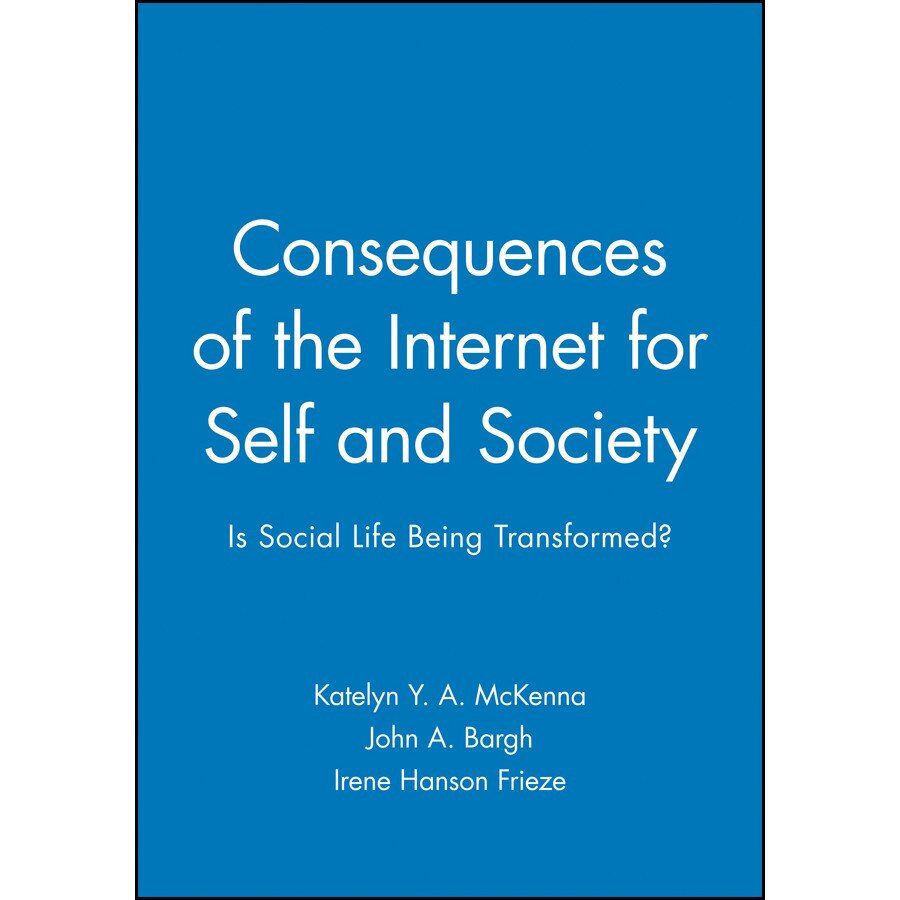 Consequences of the Internet for Self and Society de Katelyn Y. A. McKenna
