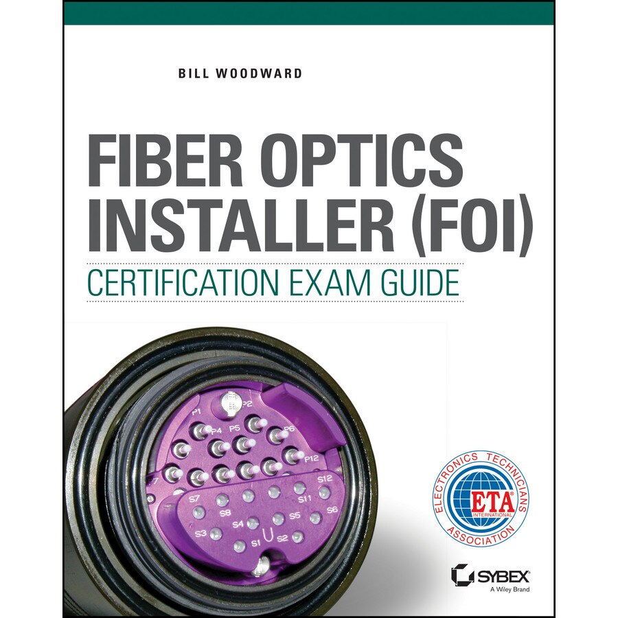 Fiber Optics Installer (FOI) Certification Exam Guide de Bill Woodward