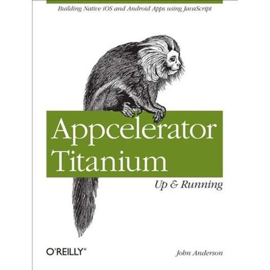 Appcelerator Titanium /-/ Up and Running de John Anderson