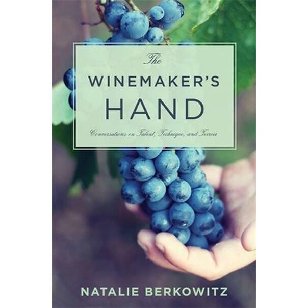 The Winemaker′s Hand /-/ Conversations on Talent, Technique, and Terroir de Natalie Berkowitz