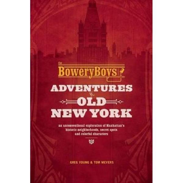 Bowery Boys: Adventures in Old New York