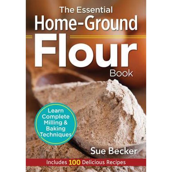 Essential Home-Ground Flour Book
