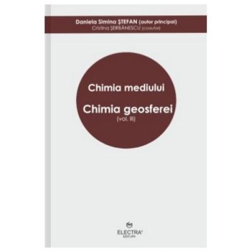 Chimia mediului. Volumul III : Chimia geosferei, Daniela Simina Stefan