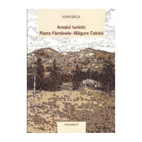 Arealul turistic Piatra-Fantanele. Magura Calului, Ioan Baca