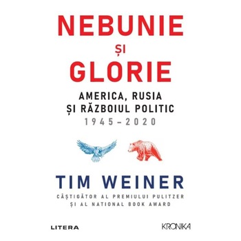 Nebunie si glorie. America, Rusia si razboiul politic 1945-2020, Tim Weiner Nebunie si glorie. America, Rusia si razboiul politic 1945-2020, Tim Weiner