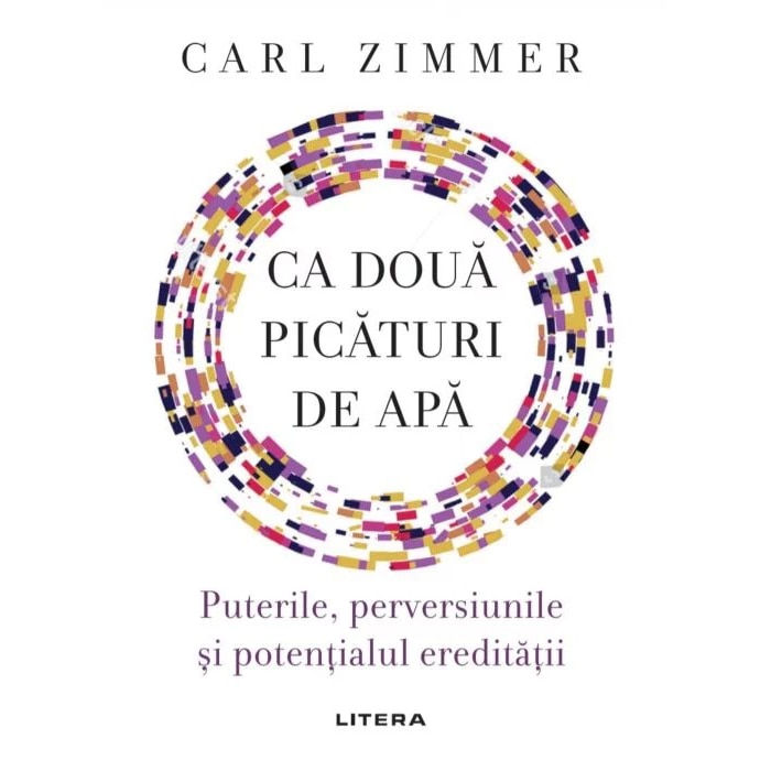 Ca doua picaturi de apa. Puterile, perversiunile si potentialul ereditatii, Carl Zimmer