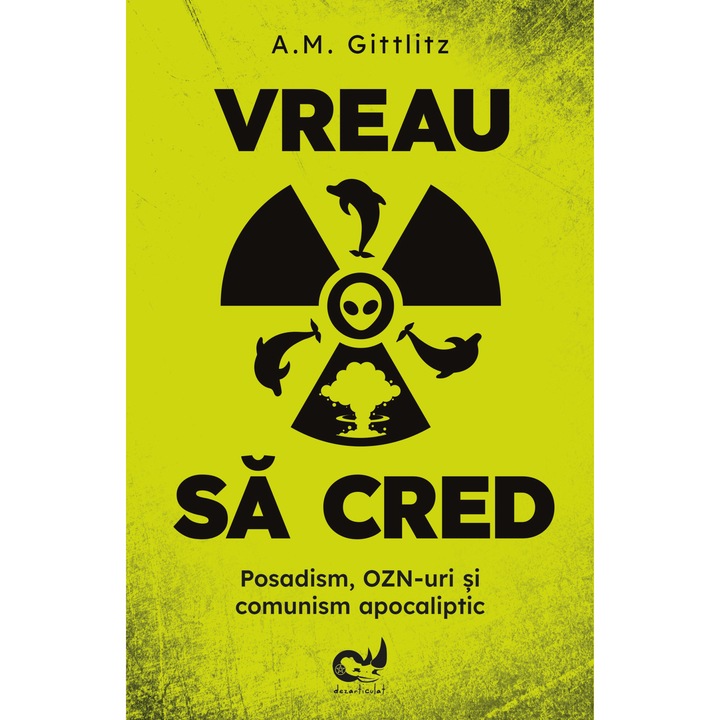 Vreau sa cred. Posadism, OZN-uri si comunism apocaliptic, A.M. Gittlitz
