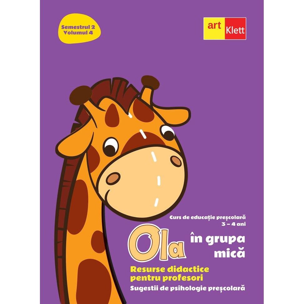 Ola in grupa mica. Resurse didactice pentru profesori. Volumul 4, semestrul 2. Sugestii de psihologie prescolara 3-4 ani