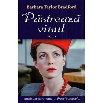 Pastreaza visul Vol.1 - Barbara Taylor Bradford Pastreaza visul Vol.1 - Barbara Taylor Bradford