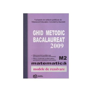 Ghid metodic BACALAUREAT 2009 Matematica M2 (Modele rezolvate), Mircea Lascu Ghid metodic BACALAUREAT 2009 Matematica M2 (Modele rezolvate), Mircea Lascu
