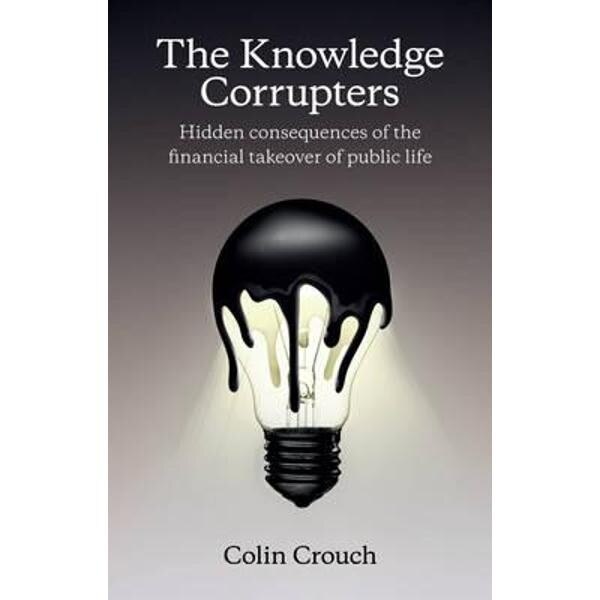 Knowledge Corrupters: Hidden Consequences of the Financial T