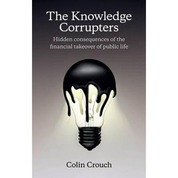 Knowledge Corrupters: Hidden Consequences of the Financial T Knowledge Corrupters: Hidden Consequences of the Financial T