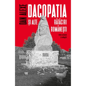 Dacopatia si alte rataciri romanesti, Dan Alexe Dacopatia si alte rataciri romanesti, Dan Alexe