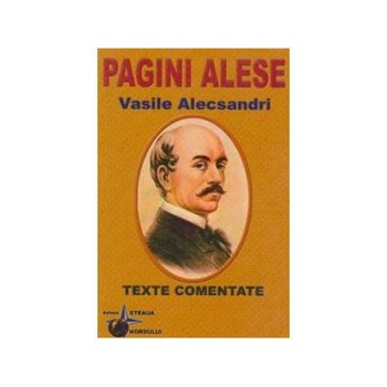 Pagini alese Vasile Alecsandri - texte comentate Pagini alese Vasile Alecsandri - texte comentate