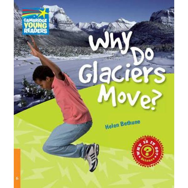 Why Do Glaciers Move? Level 6 Factbook