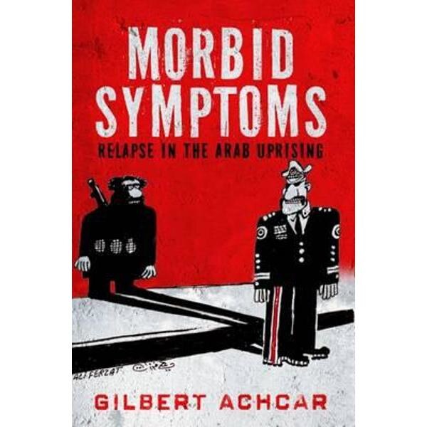 Morbid Symptoms: Relapse in the Arab Uprising