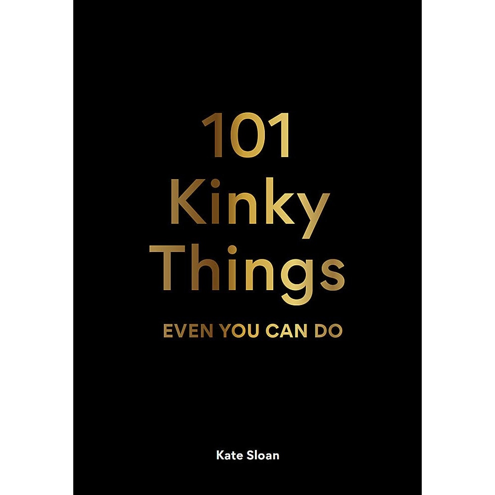 101 Kinky Things Even You Can Do - Kate Sloan, editia 2021