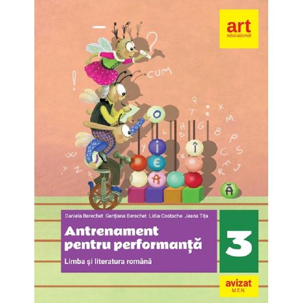 Limba si literatura romana - Clasa 3 - Antrenament pentru performanta - Daniela Berechet, Gentiana Berechet, Jeana Tita, Lidia Costache