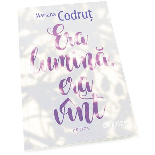 Era lumina, era vint - Mariana Codrut, editia 2021