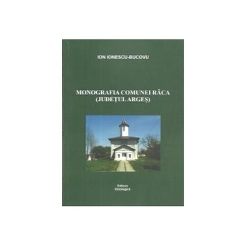 Monografia comunei Raca ( judetul Arges ), Ion Ionescu-Bucovu Monografia comunei Raca ( judetul Arges ), Ion Ionescu-Bucovu