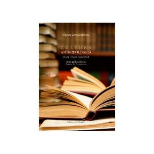 Cultura antropologica. Studii, cronici, comentarii, Nicolae Constantinescu