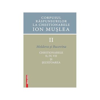 Corpusul raspunsurilor la chestionarele Ion Muslea . Volumul II Moldova si Bucovina. Chestionarele II, IV, VII si sezatoarea, Ion Cuceu Corpusul raspunsurilor la chestionarele Ion Muslea . Volumul II Moldova si Bucovina. Chestionarele II, IV, VII si sezatoarea, Ion Cuceu
