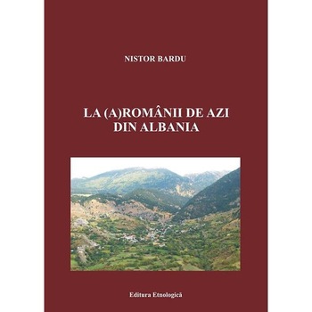 La (a)romanii de azi din Albania, Nistor Bardu La (a)romanii de azi din Albania, Nistor Bardu
