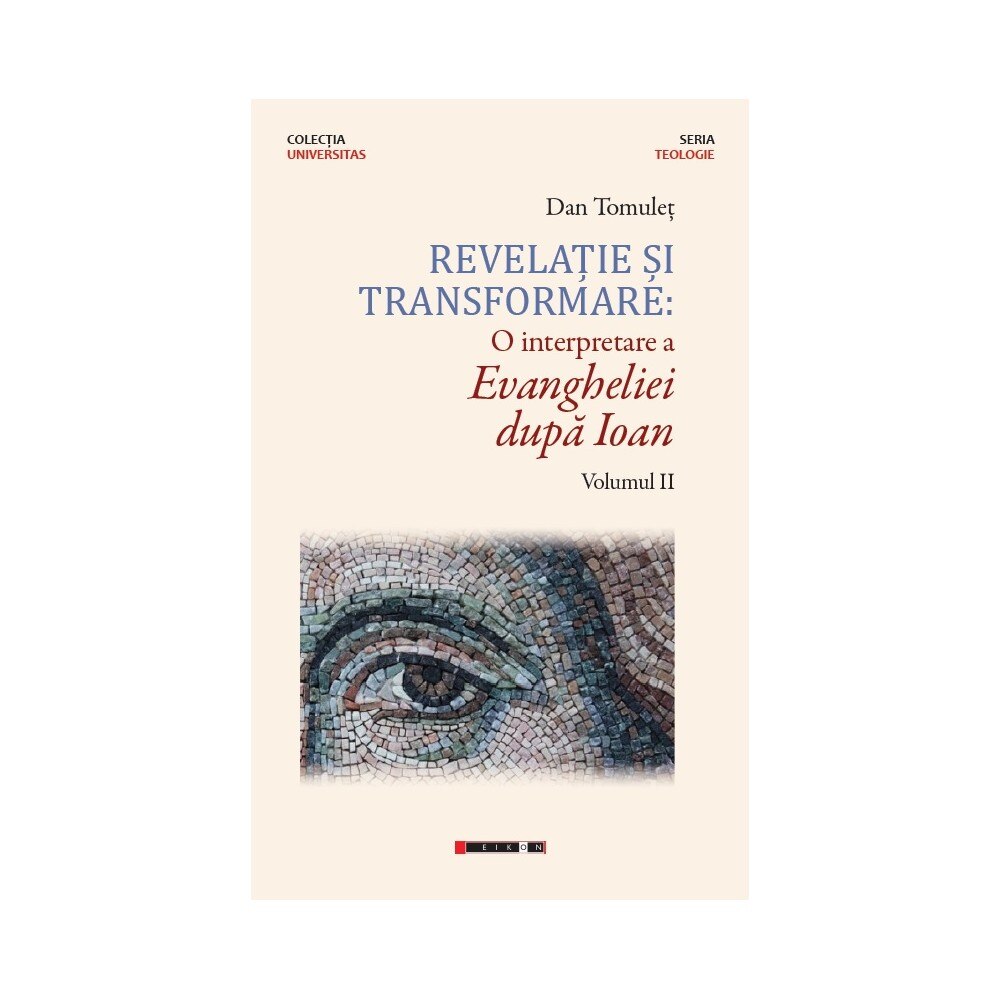 Revelatie si transformare - o interpretare a Evangheliei dupa Ioan volumul II - Dan Tomulet