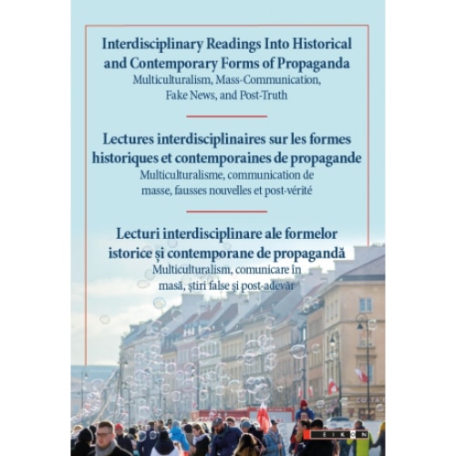 Lecturi interdisciplinare ale formelor istorice si contemporane de propaganda - Ligia Tomoiaga, Anamaria Falaus
