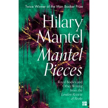 Mantel Pieces - Hilary Mantel Mantel Pieces - Hilary Mantel