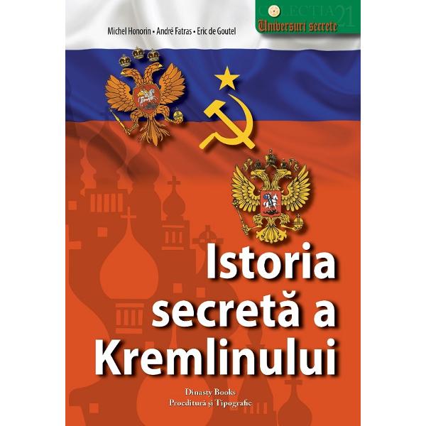 Istoria secreta a Kremlinului - Michel Honorin, Andre Fatras, Eric de Goutel