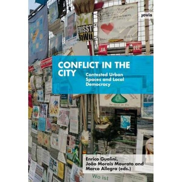 Conflict in the City: Contested Urban Spaces and Local Democ