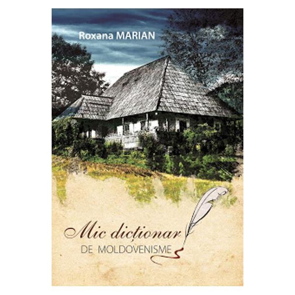 Mic Dict De Moldovenisme - Roxana Marian