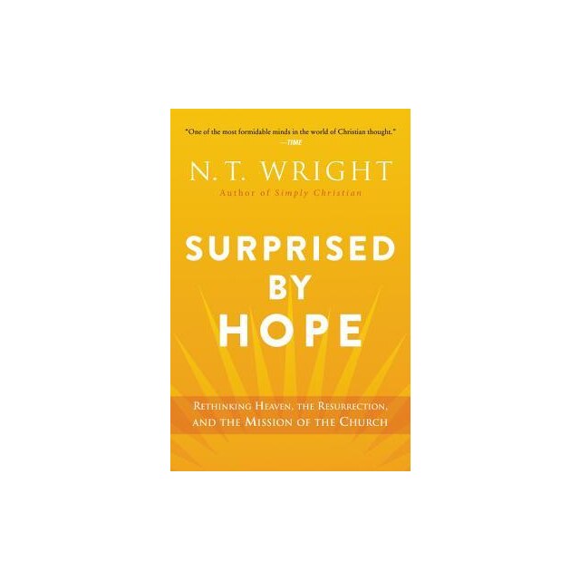 Surprised by Hope Rethinking Heaven, the Resurrection, and the Mission