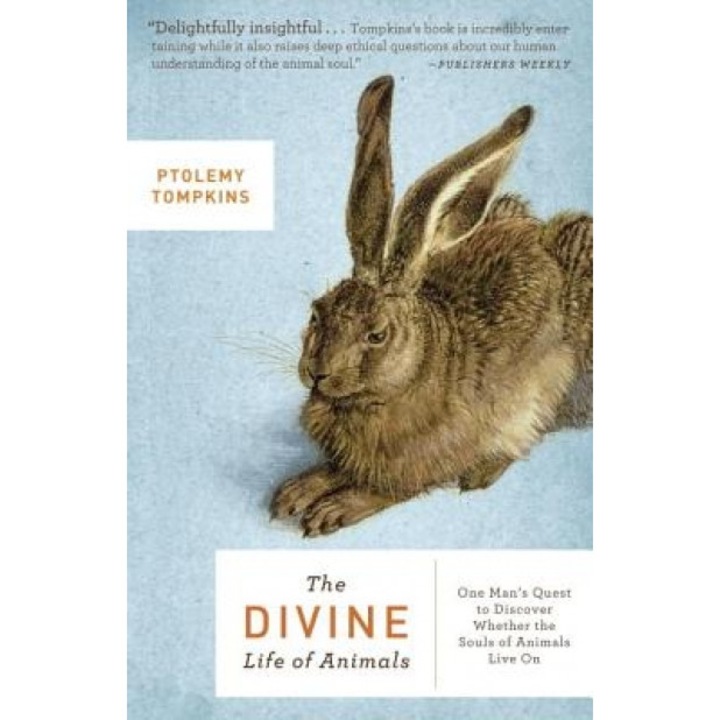 The Divine Life of Animals: One Man's Quest to Discover Whether the Souls of Animals Live on - Ptolemy Tompkins (Author)